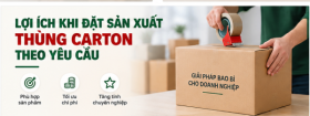 Lợi Ích Khi Đặt Sản Xuất Thùng Carton Theo Yêu Cầu